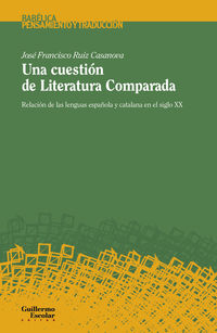 cuestion de literatura comparada, una - relacion de las lenguas española y catalana en el siglo xx