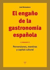 ENGAÑO DE LA GASTRONOMIA ESPAÑOLA, EL - PERVERSIONES, MENTIRAS Y CAPITAL CULTURAL