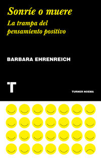 sonrie o muere - la trampa del pensamiento positivo - Barbara Ehrenreich
