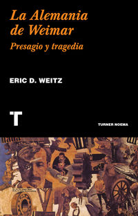 la alemania de weimar - presagio y tragedia - Eric D. Weitz