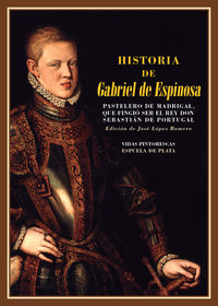 historia de gabriel de espinosa, pastelero de madrigal - que fingio ser el rey don sebastian de portugal