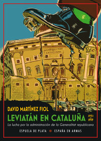 leviatan en cataluña - la lucha por la administracion de la generalitat republicana (1931-1939)