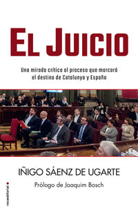 juicio, el - una mirada critica al proceso y a su sentencia que marcaran el destino de catalunya y de españa