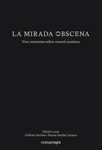 MIRADA OBSCENA, LA - VINT CONVERSES SOBRE CREACIO ESCENICA