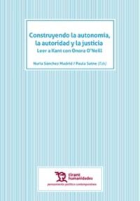 construyendo la autonomia la autoridad y la justicia - leer a kant con onora o'neill - Nuria Sanchez Madrid