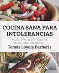 cocina sana para intolerancias - recetas faciles sin gluten, sin lactosa, sin azucar, ... - Tomas Loyola Barberis