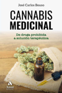 cannabis medicinal - de la droga prohibida a solucion terapeutica - Jose Carlos Bouso Saiz