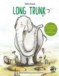 LONG TRUNK - ENGLISH CHILDREN'S BOOKS - LEARN TO READ IN CAPITAL LETTERS AND LOWERCASE : STORIES FOR 4 AND 5 YEAR OLDS