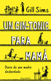 gin-tonic para mama, un - diario de una madre desbordada - Gill Sims