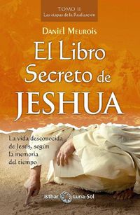 LIBRO SECRETO DE JESHUA, EL - TOMO II - LAS ETAPAS DE LA RE