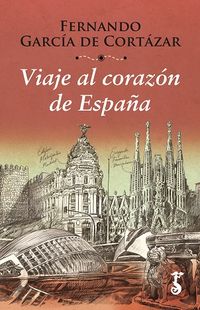 viaje al corazon de españa - Fernando Garcia De Cortazar Ruiz De Aguirre