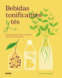 bebidas tonificantes y tes - remedios tradicionales y modernos para sentirse fenomenal - Rachel De Thample / Ali Allen