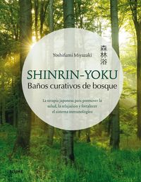 shinrin-yoku. baños curativos de bosque - la terapia japonesa para promover la salud, la relajacion y fortalecer el sistema inmunologico