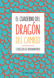 cuaderno del dragon del cambio, el - ejercicios de entrenamiento - Jose Enrique Garcia