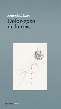 dolor-gozo de la rosa - Antonia Lazcoz