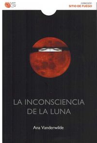 La inconsciencia de la luna - Ana Vanderwilde