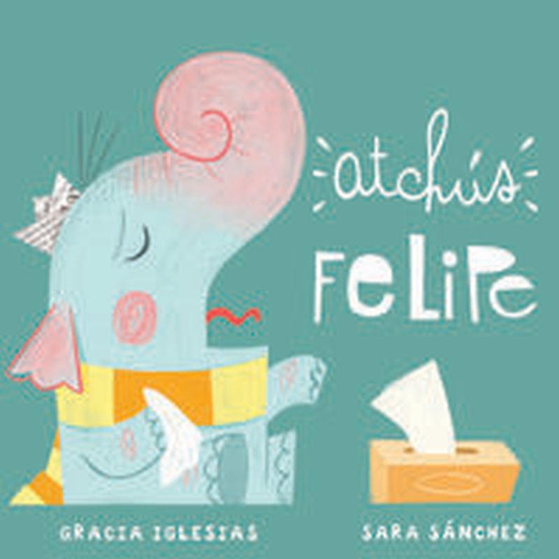 atchus felipe - Gracia Iglesias / Sara Sanchez (il. )