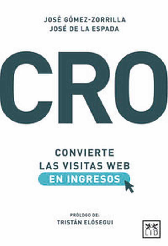 cro: convierte las visitas web en ingresos - Jose Manuel Gomez-Zorrilla San Juan / Jose Antonio Rodriguez Muñoz De La Espada