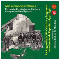 mis memorias intimas - la regencia de mª cristina y la guerra en el norte de españa, 1833-1836