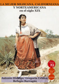 mujer mejicana californiana y norteamericana en el siglo xix - Antonio Hidalgo / Gregoria Urgina / Refugio Barragan