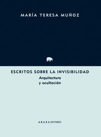 escritos sobre la invisibilidad - arquitectura y ocultacion - Maria Teresa Muñoz Jimenez
