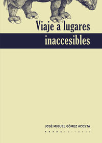 viaje a lugares inaccesibles - Jose Miguel Gomez Acosta