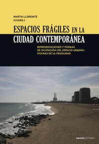 espacios fragiles en la ciudad contemporanea - representaciones y formas de ocupacion del espacio urbano: figuras de la fragilidad
