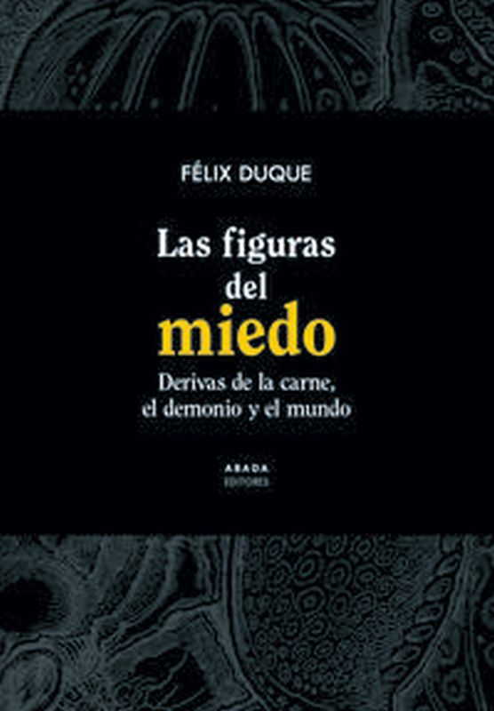 las figuras del miedo - derivas de la carne, el demonio y el mundo - Felix Duque Pajuelo