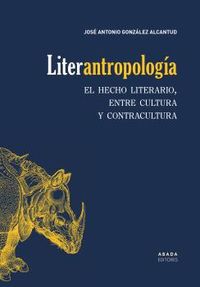 LITER-ANTROPOLOGIA - EL HECHO LITERARIO, ENTRE CULTURA Y CONTRACULTURA