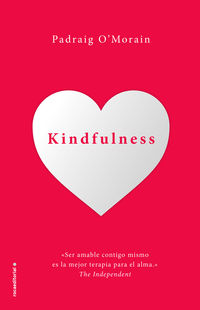 kindfulness - se amable contigo mismo - PADRAIG O'MORAIN