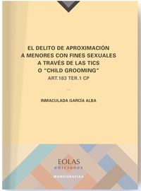 delito de aproximacion a menores con fines sexuales a traves de las tics o child grooming, el - art. 183 ter. 1 cp - Inmaculada Garcia Alba