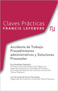 CLAVES PRACTICAS ACCIDENTE DE TRABAJO - PROCEDIMIENTOS ADMINISTRATIVOS Y SOLUCIONES PROCESALES