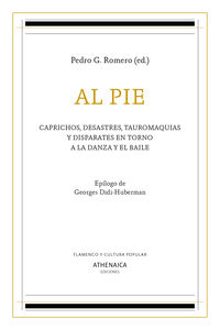 al pie - caprichos, desastres, tauromaquias y disparates en torno a la danza y el baile - Pedro G. Romero