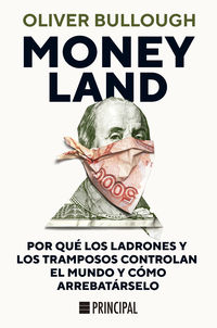 moneyland - por que los ladrones y los tramposos controlan el mundo y como arrebatarselo - Oliver Bullough