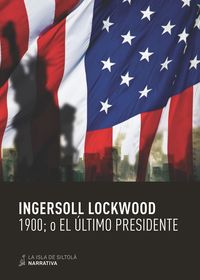 1900; o el ultimo presidente - Ingersoll Lockwood