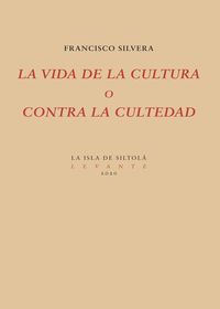 La vida de la cultura o contra la cultedad - Francisco Silvera