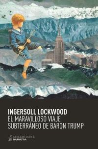 El maravilloso viaje subterraneo de baron trump - Ingersoll Lockwood
