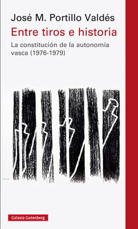ENTRE TIROS E HISTORIAS - LA CONSTITUCION DE LA AUTONOMIA VASCA (1976-1979)