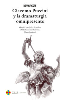 giacomo puccini y la dramaturgia omnipresente - Gabriel Menendez Torrellas / Pablo Gutierrez Carreras