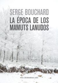 La epoca de los mamuts lanudos - Serge Bouchard