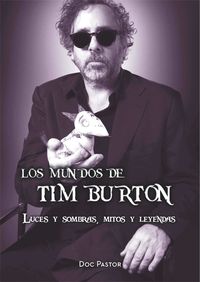 MUNDOS DE TIM BURTON, LOS - LUCES Y SOMBRAS, MITOS Y LEYENDAS