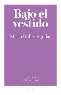 bajo el vestido - Marta Rubio Aguilar / Olga De Dios (il. )