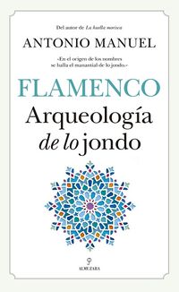 flamenco - arqueologia de lo jondo - Antonio Manuel