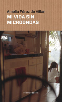 mi vida sin microondas - Amelia Perez Villar