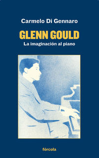 GLENN GOULD - LA IMAGINACION AL PIANO
