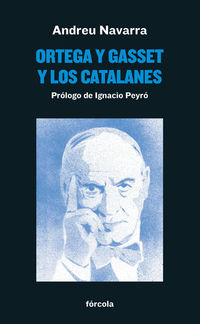 ortega y gasset y los catalanes - Andreu Navarra Ordoño / Ignacio Peyro Jimenez