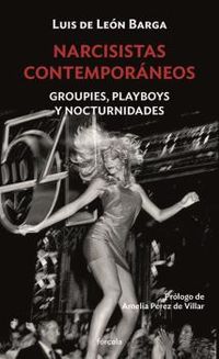 narcisistas contemporaneos - groupies, playboys y nocturnidades - Luis De Leon Barga