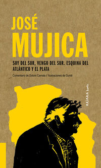 jose mujica: soy del sur, vengo del sur. esquina del atlantico y el plata - Dolors Camats / Guridi (il. )