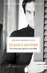italo calvino - el escritor que quiso ser invisible (premio antonio dominguez ortiz de biografias 2020) - Antonio Serrano Cueto