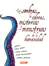 las sombras, los colores, misterios y monstruos de la humanidad - Jansain, Amaia Ballesteros / Joseba Larratxe